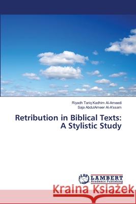 Retribution in Biblical Texts: A Stylistic Study Tariq Kadhim Al-Ameedi, Riyadh 9786139846498 LAP Lambert Academic Publishing