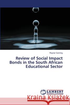 Review of Social Impact Bonds in the South African Educational Sector Canning, Rayner 9786139846535 LAP Lambert Academic Publishing