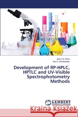 Development of RP-HPLC, HPTLC and UV-Visible Spectrophotometry Methods Khan, Zamir G.; Shirkhedkar, Atul A. 9786139847150