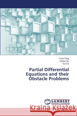 Partial Differential Equations and their Obstacle Problems Tong, Yuxia; Gu, Jiantao; Cui, Ou 9786139847228