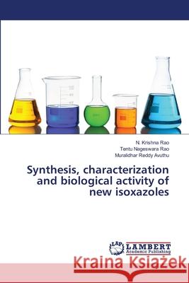 Synthesis, characterization and biological activity of new isoxazoles Krishna Rao, N.; Nageswara Rao, Tentu; Avuthu, Muralidhar Reddy 9786139847310 LAP Lambert Academic Publishing