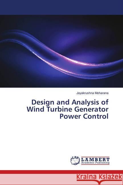 Design and Analysis of Wind Turbine Generator Power Control Moharana, Jayakrushna 9786139847631 LAP Lambert Academic Publishing