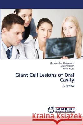 Giant Cell Lesions of Oral Cavity Chakrabarty, Sambuddha 9786139847679