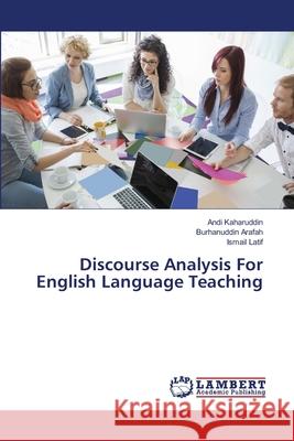 Discourse Analysis For English Language Teaching Kaharuddin, Andi; Arafah, Burhanuddin; Latif, Ismail 9786139847853 LAP Lambert Academic Publishing