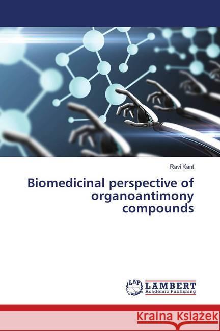 Biomedicinal perspective of organoantimony compounds Kant, Ravi 9786139848287 LAP Lambert Academic Publishing