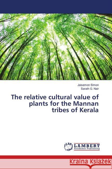 The relative cultural value of plants for the Mannan tribes of Kerala Simon, Jaisemon; Nair, Sarath G. 9786139848409