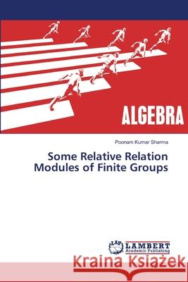 Some Relative Relation Modules of Finite Groups Sharma, Poonam Kumar 9786139848515