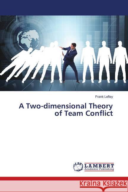 A Two-dimensional Theory of Team Conflict Lefley, Frank 9786139848591 LAP Lambert Academic Publishing