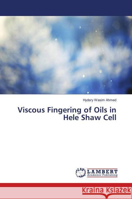 Viscous Fingering of Oils in Hele Shaw Cell Wasim Ahmed, Hydery 9786139849154