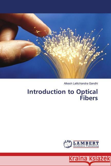 Introduction to Optical Fibers Gandhi, Alkesh Lalitchandra 9786139849406