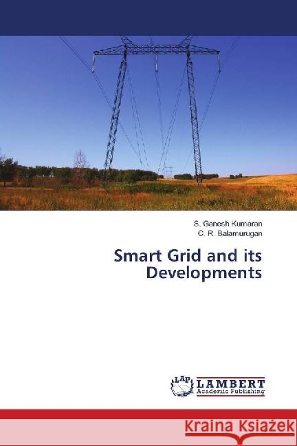 Smart Grid and its Developments Ganesh Kumaran, S.; Balamurugan, C. R. 9786139849581 LAP Lambert Academic Publishing