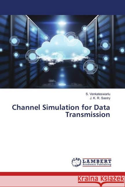 Channel Simulation for Data Transmission Venkateswarlu, S.; Sastry, J. K. R. 9786139850747 LAP Lambert Academic Publishing