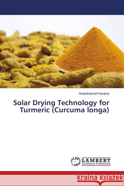 Solar Drying Technology for Turmeric (Curcuma longa) Husainy, Avesahemad 9786139850785