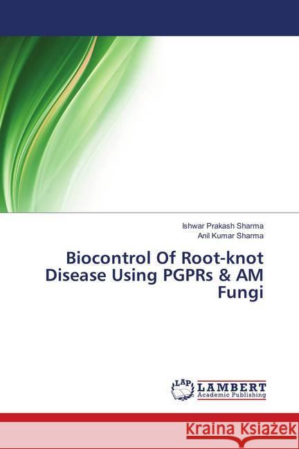 Biocontrol Of Root-knot Disease Using PGPRs & AM Fungi Sharma, Ishwar Prakash; Sharma, Anil Kumar 9786139850815