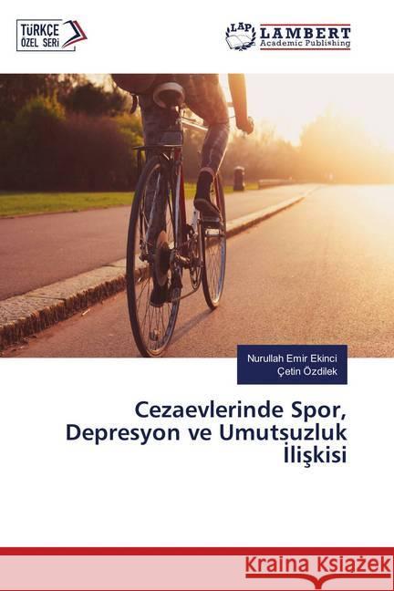 Cezaevlerinde Spor, Depresyon ve Umutsuzluk Iliskisi Ekinci, Nurullah Emir; Özdilek, Çetin 9786139850938