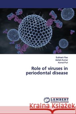Role of viruses in periodontal disease Rao, Subhash; Kumar, Ashish; Puri, Komal 9786139851201