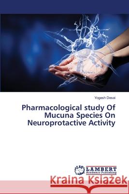 Pharmacological study Of Mucuna Species On Neuroprotactive Activity Yogesh Desai 9786139851492 LAP Lambert Academic Publishing