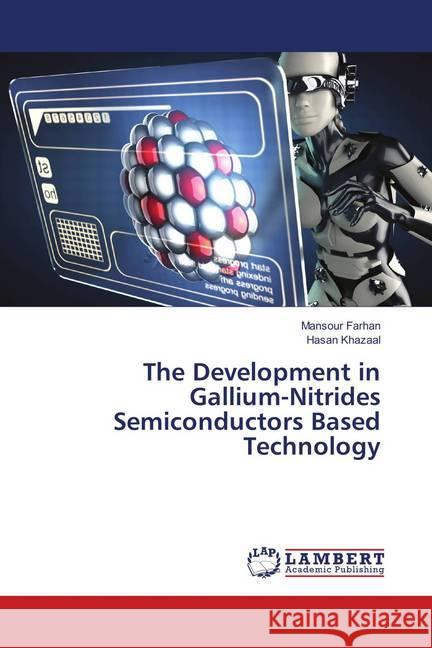 The Development in Gallium-Nitrides Semiconductors Based Technology Farhan, Mansour; Khazaal, Hasan 9786139851669 LAP Lambert Academic Publishing