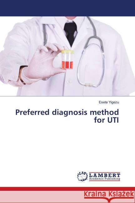 Preferred diagnosis method for UTI Yigezu, Esete 9786139851768 LAP Lambert Academic Publishing