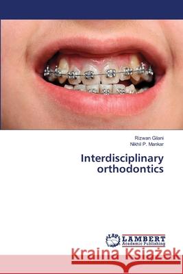 Interdisciplinary orthodontics Gilani, Rizwan; Mankar, Nikhil P. 9786139851805 LAP Lambert Academic Publishing