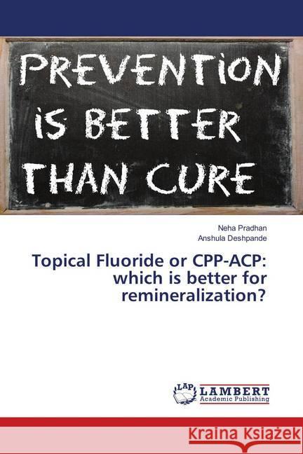 Topical Fluoride or CPP-ACP: which is better for remineralization? Pradhan, Neha; Deshpande, Anshula 9786139852185