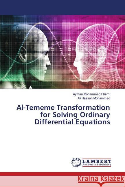 Al-Tememe Transformation for Solving Ordinary Differential Equations Mohammed Fhami, Ayman; Mohammed, Ali Hassan 9786139852260