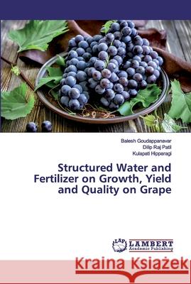 Structured Water and Fertilizer on Growth, Yield and Quality on Grape Goudappanavar, Balesh; Patil, Dilip Raj; Hipparagi, Kulapati 9786139852543
