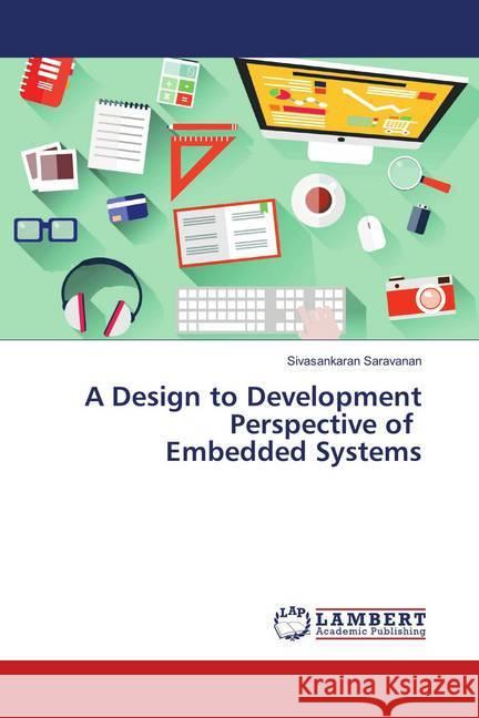 A Design to Development Perspective of Embedded Systems Saravanan, Sivasankaran 9786139853434