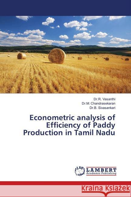Econometric analysis of Efficiency of Paddy Production in Tamil Nadu Vasanthi, Dr.R.; Chandrasekaran, Dr.M.; Sivasankari, Dr.B. 9786139853526