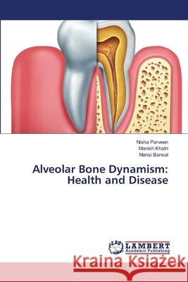 Alveolar Bone Dynamism: Health and Disease Parveen, Nisha; Khatri, Manish; Bansal, Mansi 9786139853786