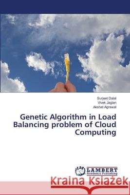 Genetic Algorithm in Load Balancing problem of Cloud Computing Dalal, Surjeet; Jaglan, Vivek; Agrawal, Akshat 9786139853946 LAP Lambert Academic Publishing