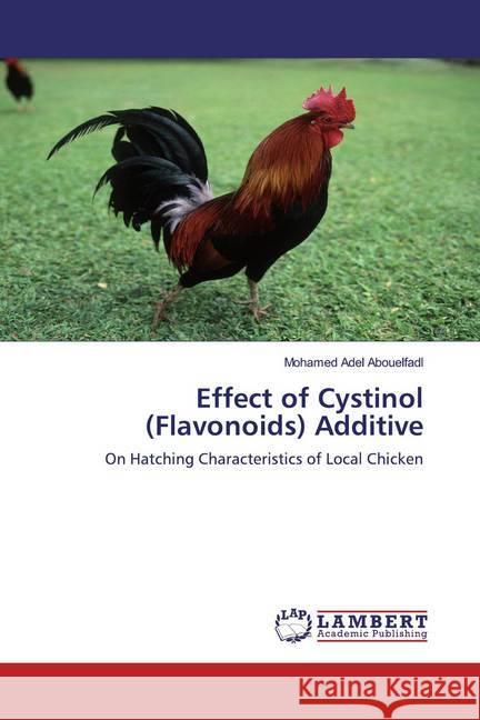 Effect of Cystinol (Flavonoids) Additive : On Hatching Characteristics of Local Chicken Adel Abouelfadl, Mohamed 9786139854158