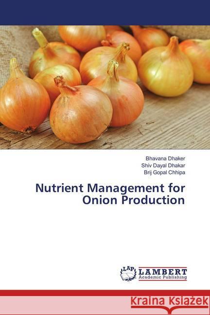 Nutrient Management for Onion Production Dhaker, Bhavana; Dhakar, Shiv Dayal; Chhipa, Brij Gopal 9786139854455