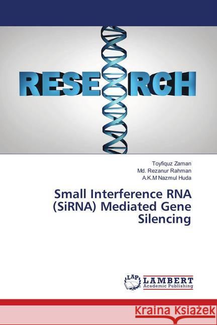 Small Interference RNA (SiRNA) Mediated Gene Silencing Zaman, Toyfiquz; Rahman, Md. Rezanur; Huda, A.K.M Nazmul 9786139854837 LAP Lambert Academic Publishing