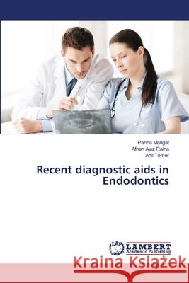 Recent diagnostic aids in Endodontics Mangat, Panna; Ajaz Raina, Afnan; Tomer, Anil 9786139854936