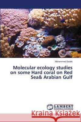 Molecular ecology studies on some Hard coral on Red Sea& Arabian Gulf Sadek, Mohammed 9786139855018