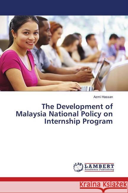 The Development of Malaysia National Policy on Internship Program Hassan, Azmi 9786139855070 LAP Lambert Academic Publishing