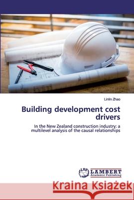 Building development cost drivers Zhao, Linlin 9786139856077 LAP Lambert Academic Publishing