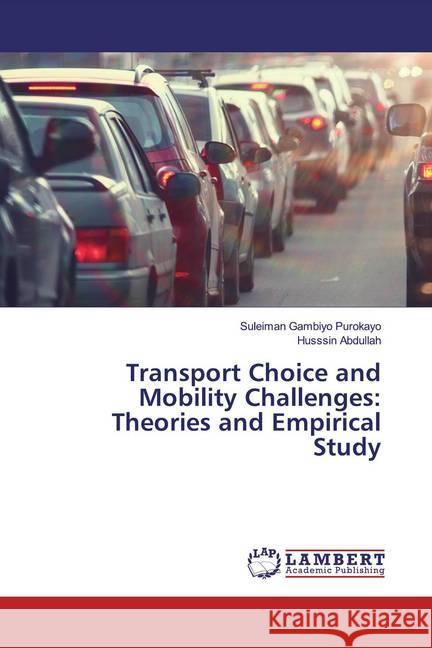 Transport Choice and Mobility Challenges: Theories and Empirical Study Purokayo, Suleiman Gambiyo; Abdullah, Husssin 9786139856558 LAP Lambert Academic Publishing