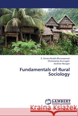 Fundamentals of Rural Sociology Bhuvaneswari, S. Srivara Buddhi; Arumugam, Dharanipriya; Murugan, Asokhan 9786139856596