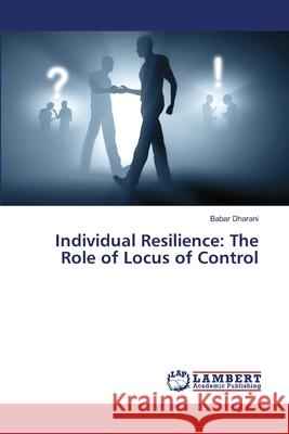 Individual Resilience: The Role of Locus of Control Dharani, Babar 9786139856626