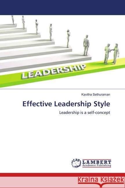 Effective Leadership Style : Leadership is a self-concept Sethuraman, Kavitha 9786139856947