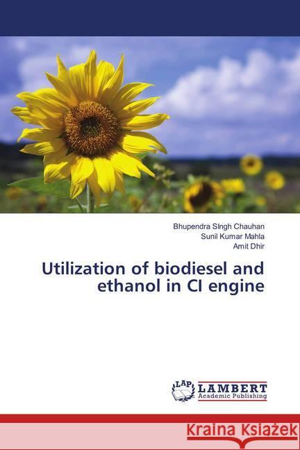 Utilization of biodiesel and ethanol in CI engine Chauhan, Bhupendra Singh; Mahla, Sunil Kumar; Dhir, Amit 9786139857203 LAP Lambert Academic Publishing