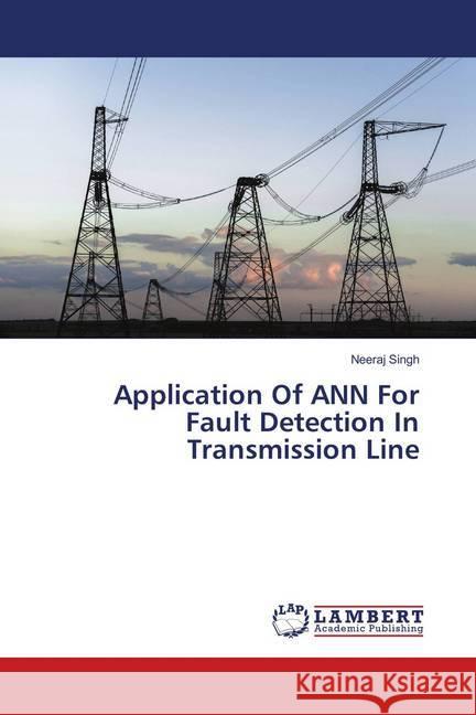 Application Of ANN For Fault Detection In Transmission Line Singh, Neeraj 9786139857340 LAP Lambert Academic Publishing