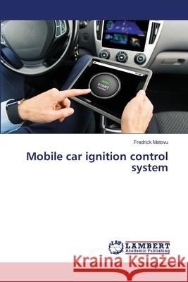 Mobile car ignition control system Matovu, Fredrick 9786139857494