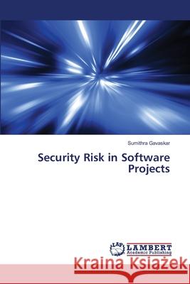 Security Risk in Software Projects Gavaskar, Sumithra 9786139857951 LAP Lambert Academic Publishing