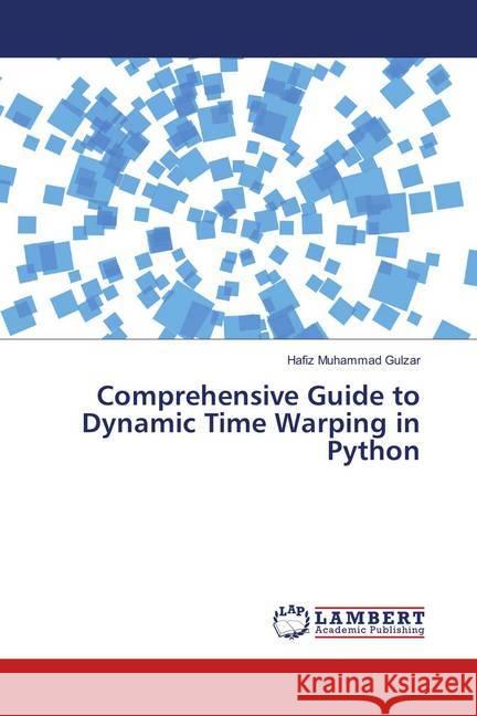 Comprehensive Guide to Dynamic Time Warping in Python Gulzar, Hafiz Muhammad 9786139858026