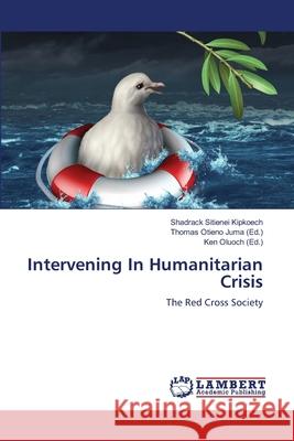 Intervening In Humanitarian Crisis Sitienei Kipkoech, Shadrack 9786139858194