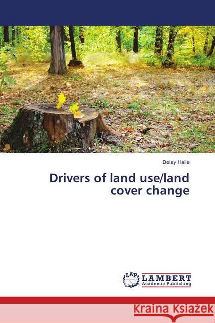 Drivers of land use/land cover change Haile, Belay 9786139858439