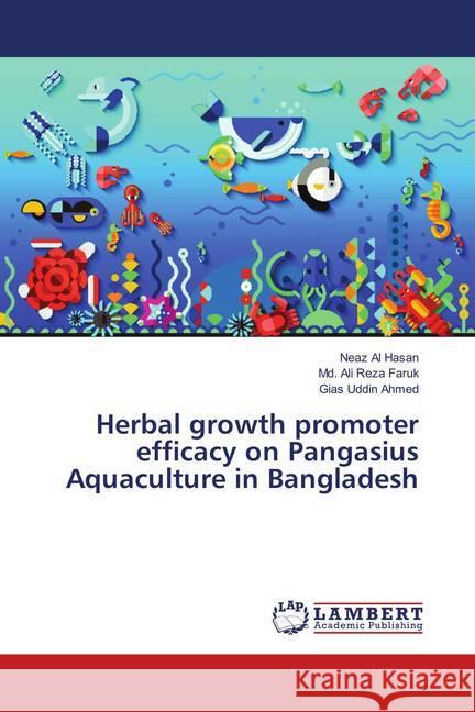 Herbal growth promoter efficacy on Pangasius Aquaculture in Bangladesh Al Hasan, Neaz; Faruk, Md. Ali Reza; Ahmed, Gias Uddin 9786139858545